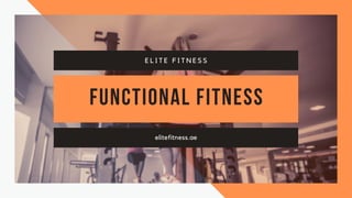 Functional fitness
elitefitness.ae
E L I T E F I T N E S S
 