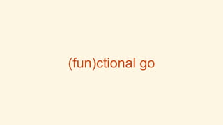 (fun)ctional go 
 