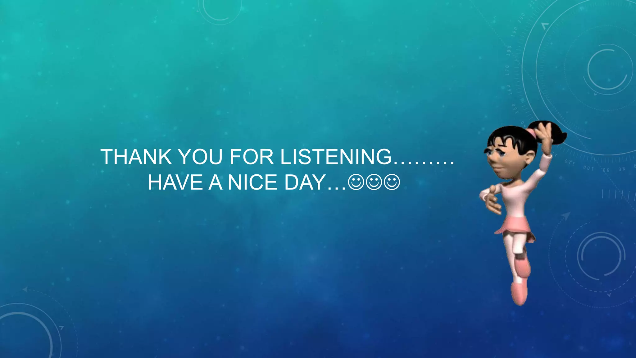 THANK YOU FOR LISTENING………
HAVE A NICE DAY…

 