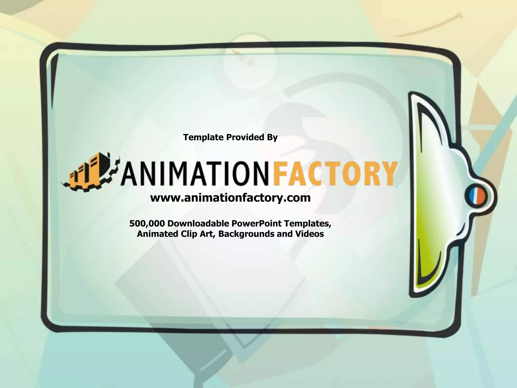 Template Provided By
www.animationfactory.com
500,000 Downloadable PowerPoint Templates,
Animated Clip Art, Backgrounds and Videos
 