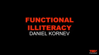 FUNCTIONAL
ILLITERACY
DANIEL KORNEV
 