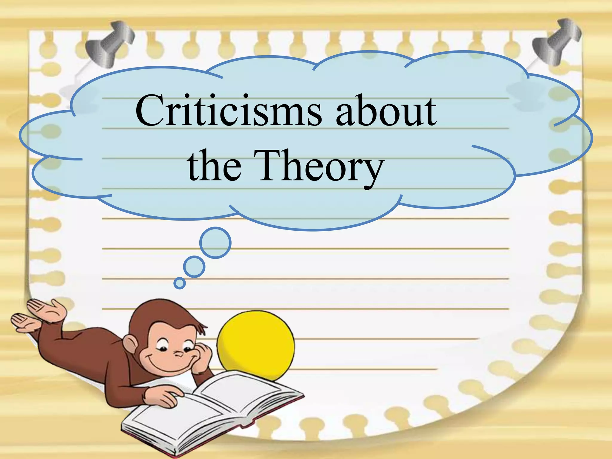 Criticisms about
the Theory
 