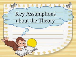 Key Assumptions
about the Theory
 