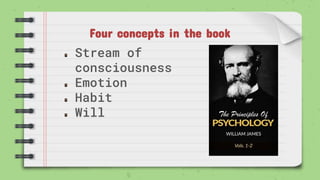 Four concepts in the book
Stream of
consciousness
Emotion
Habit
Will
 