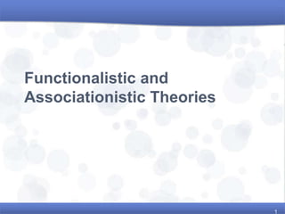 Functionalistic and
Associationistic Theories
1
 
