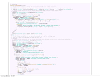 // NAVIGATION
                 function togglePage(section) {
                   // if the clicked section is already the current section AND we're in full page mode
                   // minimize the current tab
                   if (jQuery('#md_tab_'+ section).hasClass('current') && jQuery('#md_tab_'+ section + ' a').hasClass('md_fullpage')) {
                     // alert('clicked section is current section AND fullpage mode is active; teaser should load');
                   // Minimize
                     jQuery('#md_tabs_navigation a').removeClass('md_fullpage');
                     jQuery('.md_body').hide();
                     jQuery('#md_feature').slideDown('normal',function(){
                       var bodyContent = jQuery('#md_body_'+ section);
                       bodyContent.fadeOut('normal',function(){
                         jQuery('#md_tabs_navigation a').each(function(){
                           var thisSection = jQuery(this).html().replace('<span<','').replace('</span<','');
                           var thisSection_comp = thisSection.toLowerCase().replace(' ','_');
                            jQuery('#md_body_'+ thisSection_comp).load(
                              '/app/modules/info/loadTeaser.php?sect='+ thisSection_comp,
                              function(){
                                  tb_init('.md_body a.thickbox, .md_body area.thickbox, .md_body input.thickbox');
                                  bodyContent.animate({ height: 'toggle', opacity: 'toggle' },"slow");
                               }
                            );
                         });
                       });
                     });
                     jQuery('#expandtabs span').empty().append('Expand Tabs');
                   } else {
                   // if the clicked section is NOT the current section OR we're NOT in full page mode
                   // then let's go to full page mode and show the whole tab
                   // Maximize
                     // alert('clicked section is not the current section OR full page mode is not active; full section should load');
                     jQuery('#md_tabs_navigation li').removeClass('current');
                     jQuery('#md_tab_'+ section).addClass('current');
                     jQuery('#md_tabs_navigation a').addClass('md_fullpage');
                     jQuery('.md_body').hide();
                     jQuery('#md_feature').slideUp('normal',function(){
                       var bodyContent = jQuery('#md_body_'+ section);
                       bodyContent.fadeOut('normal',function(){
                         bodyContent.empty();
                         var pageLoader = 'info/loadSection.php?sect='+ section;
                         if (section == 'contact_us') {
                             pageLoader = 'contact/loadContactForm.php?form_id=1';
                         }
                         bodyContent.load('/app/modules/'+ pageLoader,function(){
                           // ADD THICKBOXES
                            tb_init('.md_body a.thickbox, .md_body area.thickbox, .md_body input.thickbox');
                           $recent_news_links = jQuery('ul.md_news li a.recent_news_link');
                           $recent_news_links
                               .unbind('click')
                               .each(function(){
                                 var hrefMod = this.href;
                                  hrefMod = hrefMod.replace(/article/,'loadNews').replace(/storyid/,'id');
                                 this.href = hrefMod;
                               })
                               .click(function(){
                                 var t = this.title || this.name || null;
                                 var a = this.href || this.alt;
                                 var g = this.rel || false;
                                  tb_show(t,a,g);
                                 this.blur();
                                 return false;
Saturday, October 16, 2010 });
 