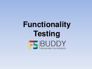 Functionality
Testing
 