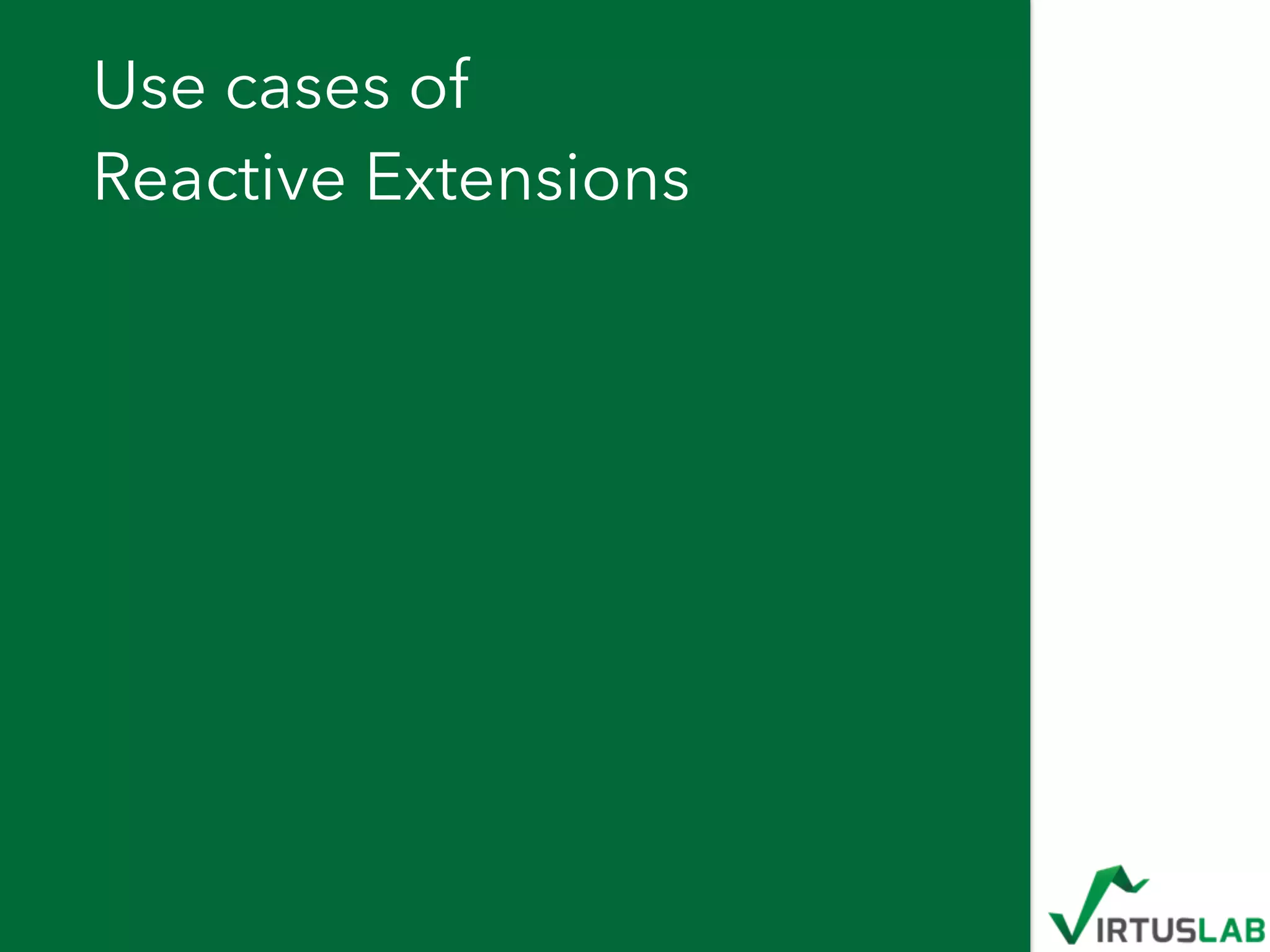 Use cases of 
Reactive Extensions
 