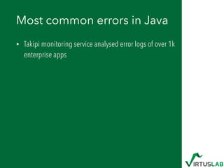 Most common errors in Java
• Takipi monitoring service analysed error logs of over 1k
enterprise apps
 