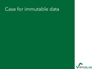 Case for immutable data
 