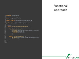 Functional  
approach
1 package com.example;
2
3 import org.junit.Test;
4
5 import static com.example.SafeCharOps.*;
6
7 p...