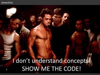 NEXT?
I don’t understand concepts!
I just like to do coding!
SHOW ME THE CODE!
I don’t understand concepts!
SHOW ME THE CO...