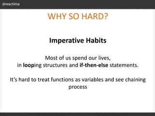 WHY SO HARD?
Imperative Habits
Most of us spend our lives,
in looping structures and if-then-else statements.
It’s hard to...