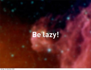 Be lazy!



Montag, 16. November 2009
 