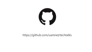 https://github.com/uamnet/techtalks
 