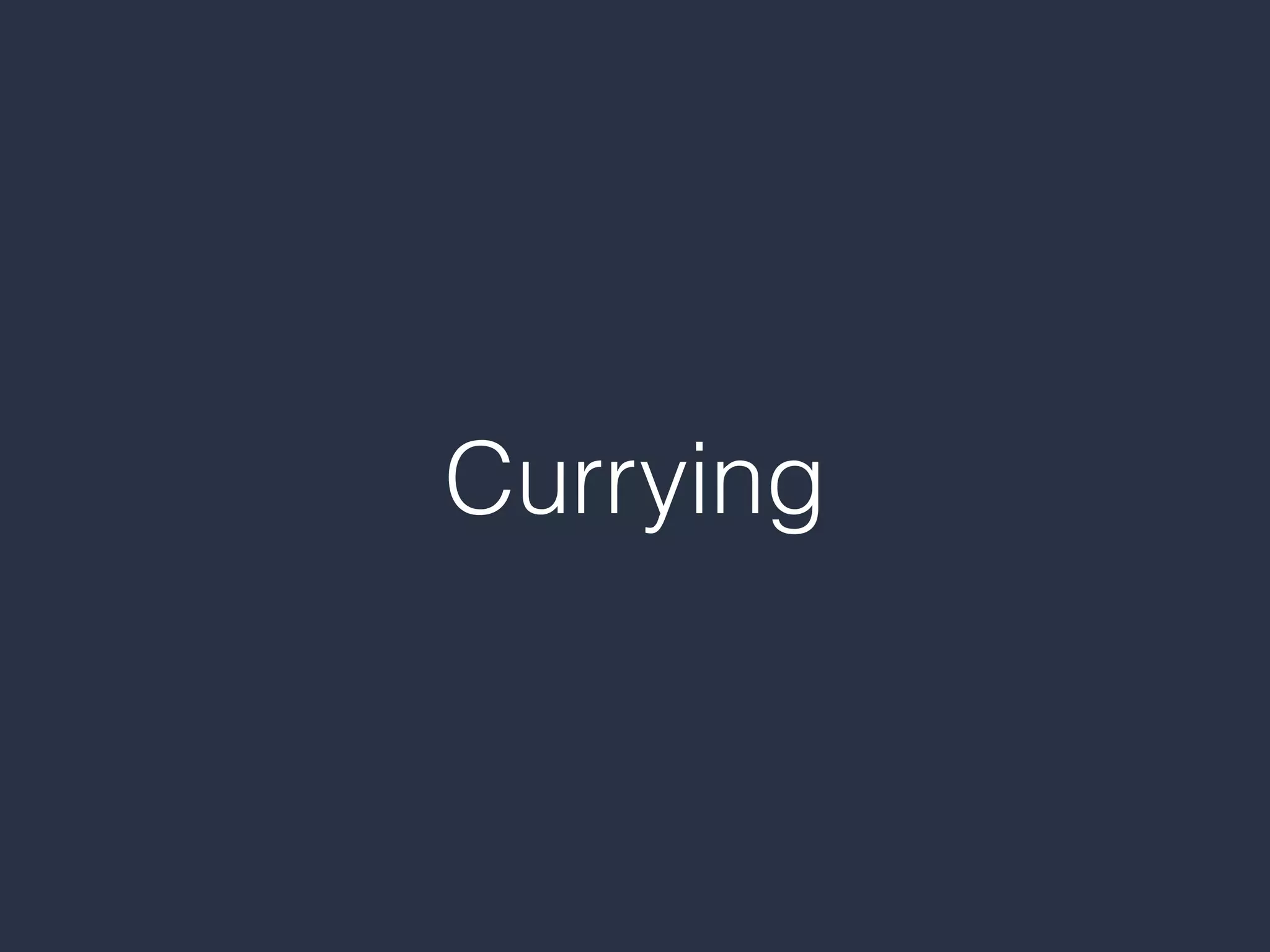 Currying
 