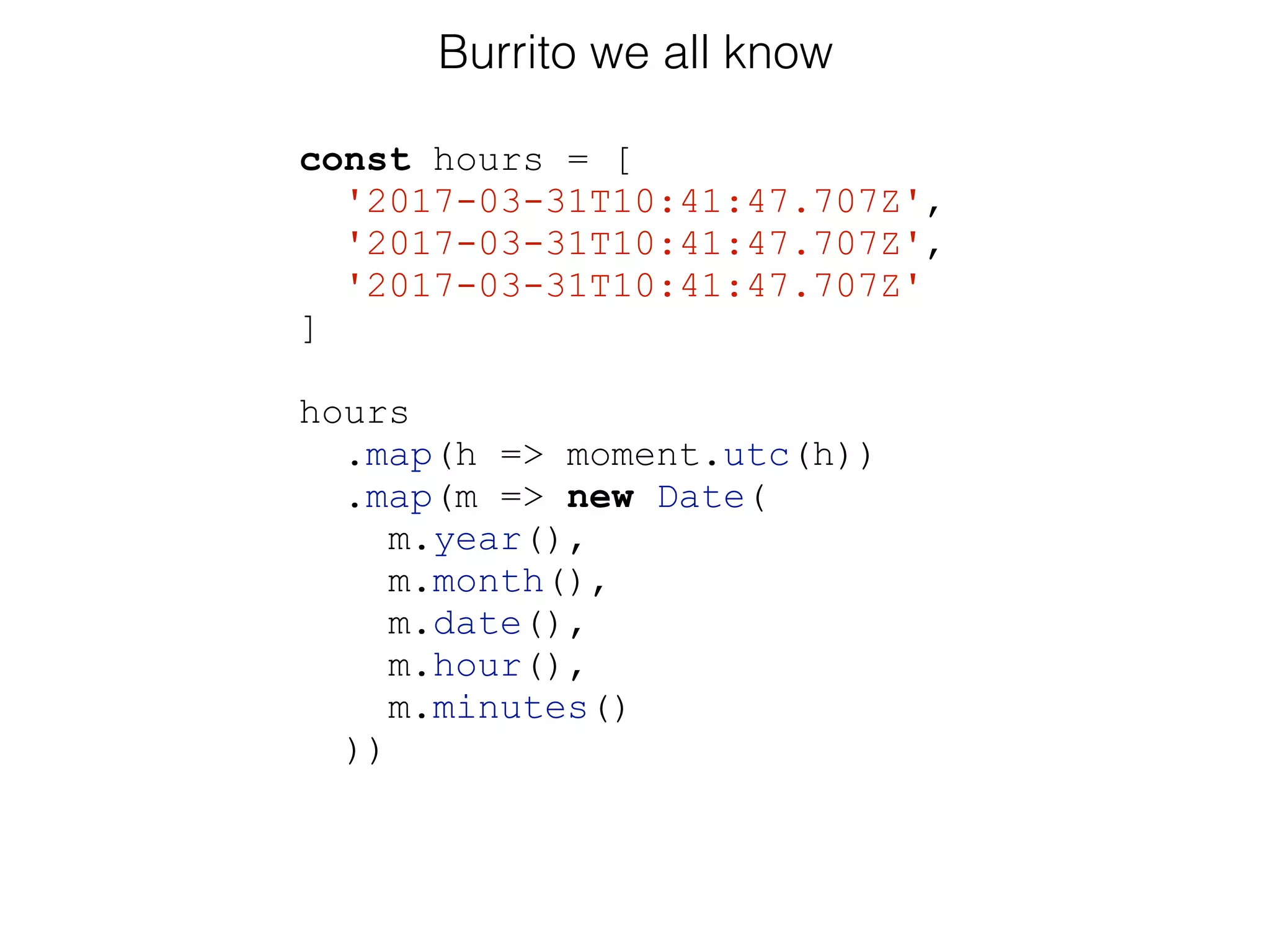 Burrito we all know
const hours = [
'2017-03-31T10:41:47.707Z',
'2017-03-31T10:41:47.707Z',
'2017-03-31T10:41:47.707Z'
]
hours
.map(h => moment.utc(h))
.map(m => new Date(
m.year(),
m.month(),
m.date(),
m.hour(),
m.minutes()
))
 