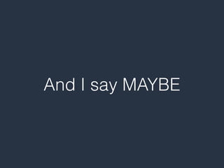 And I say MAYBE
 