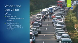 @gmuecke
What is the
use value
of…
 With my car
I can drive faster than
200 km/h
 Yet, I’m stuck in
traffic jams due to
road work adding a
third lane
20
 