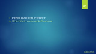@gmuecke
 Example source code available at
 https://github.com/gmuecke/flt-example
80
 