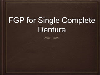 FGP for Single Complete
Denture
 