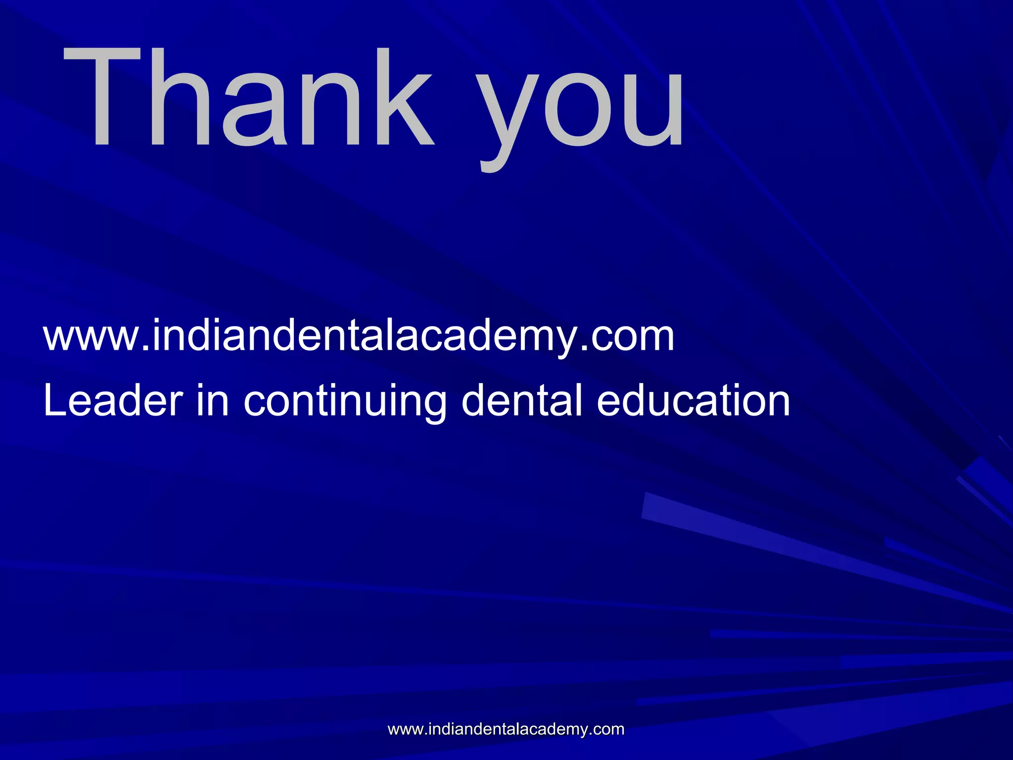 Thank you
www.indiandentalacademy.com
Leader in continuing dental education

www.indiandentalacademy.com

 