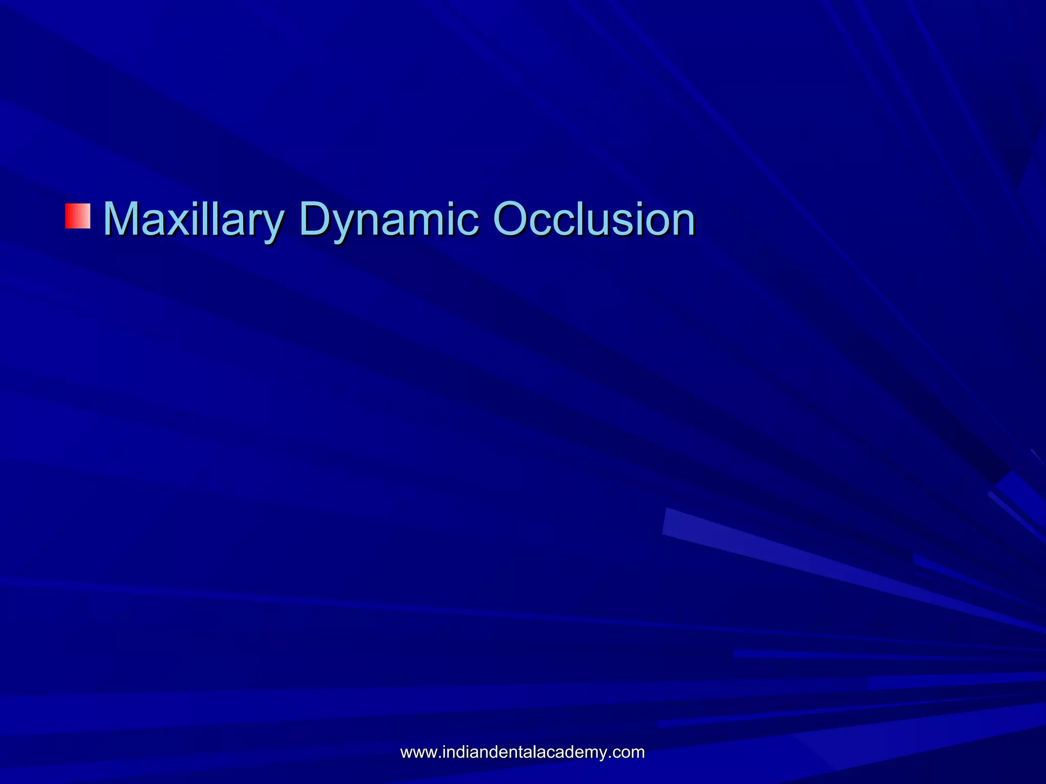 Maxillary Dynamic Occlusion

www.indiandentalacademy.com

 
