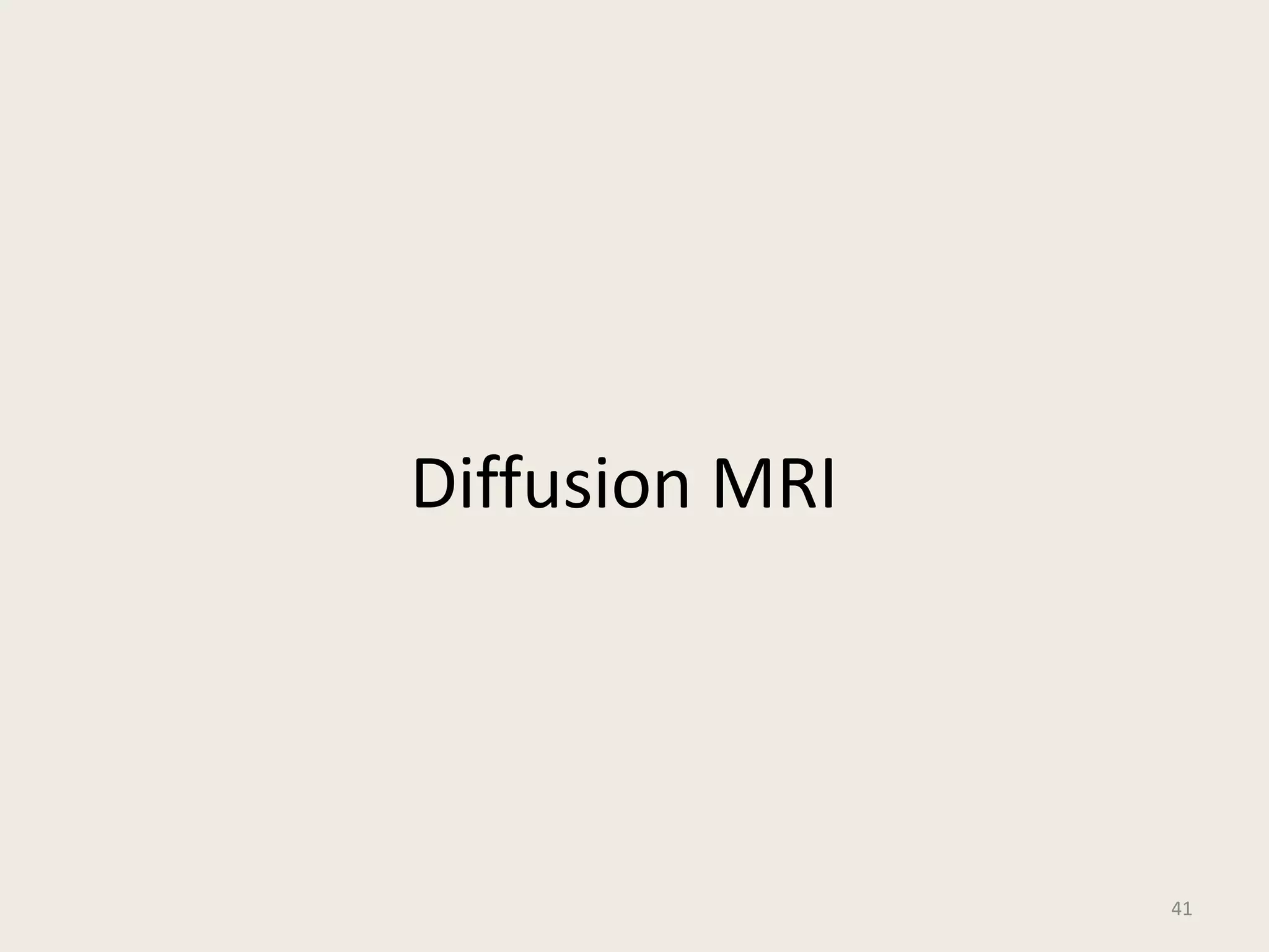 Diffusion MRI
41
 