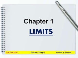 LIMITS
Chapter 1
CALCULUS 1 Samar College Galina V. Panela
 