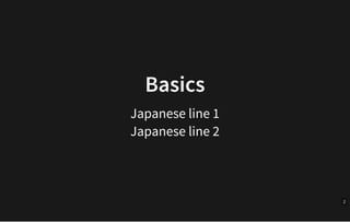 BasicsBasics
Japanese	line	1
Japanese	line	2
2
 