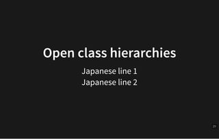 Open	class	hierarchiesOpen	class	hierarchies
Japanese	line	1
Japanese	line	2
21
 
