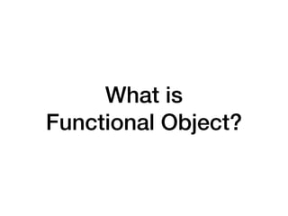 What is
Functional Object?
 