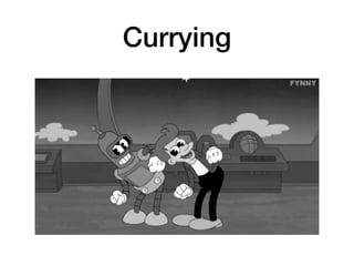 Currying
 