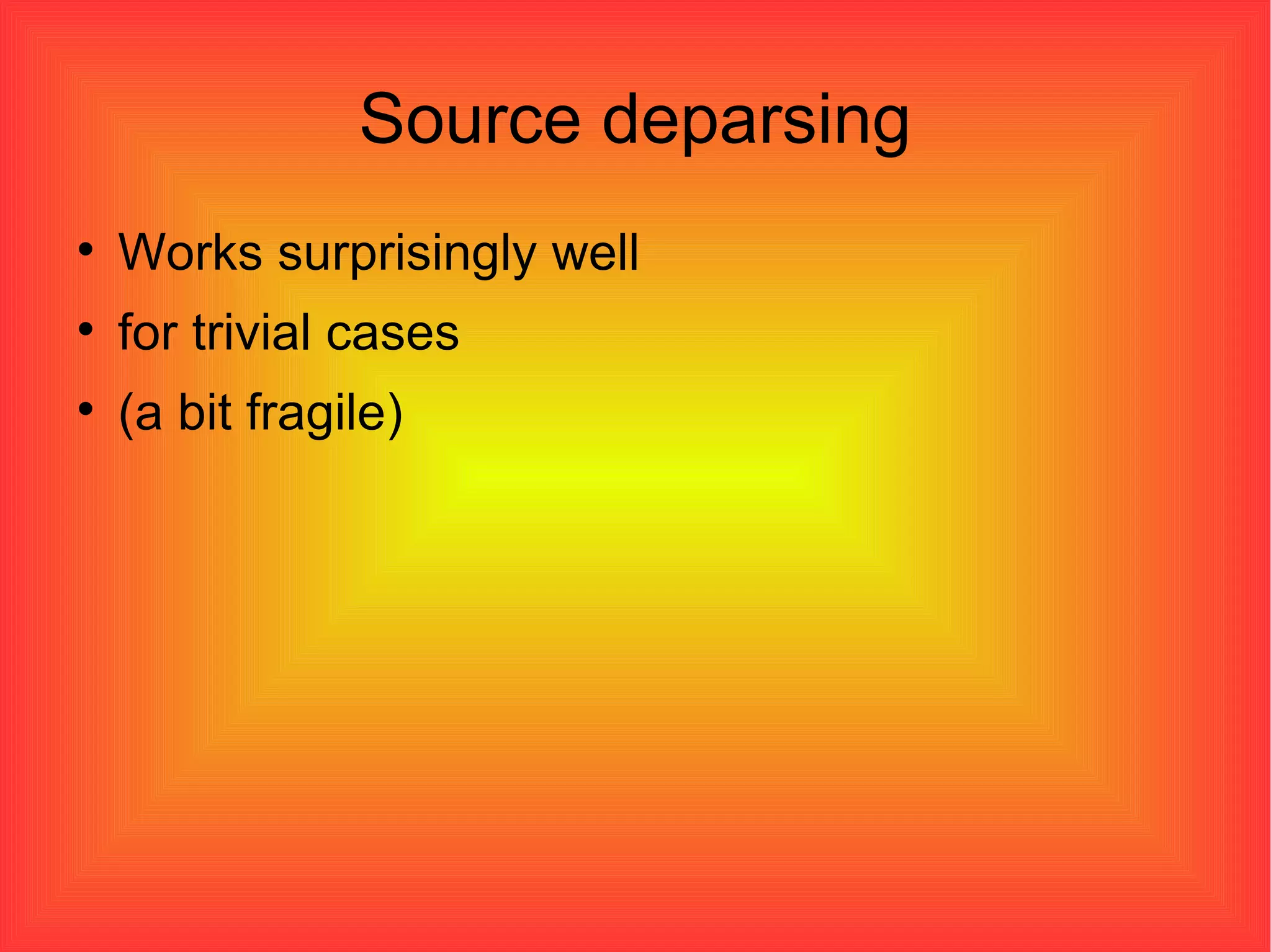 Source deparsing Works surprisingly well for trivial cases (a bit fragile)‏ 