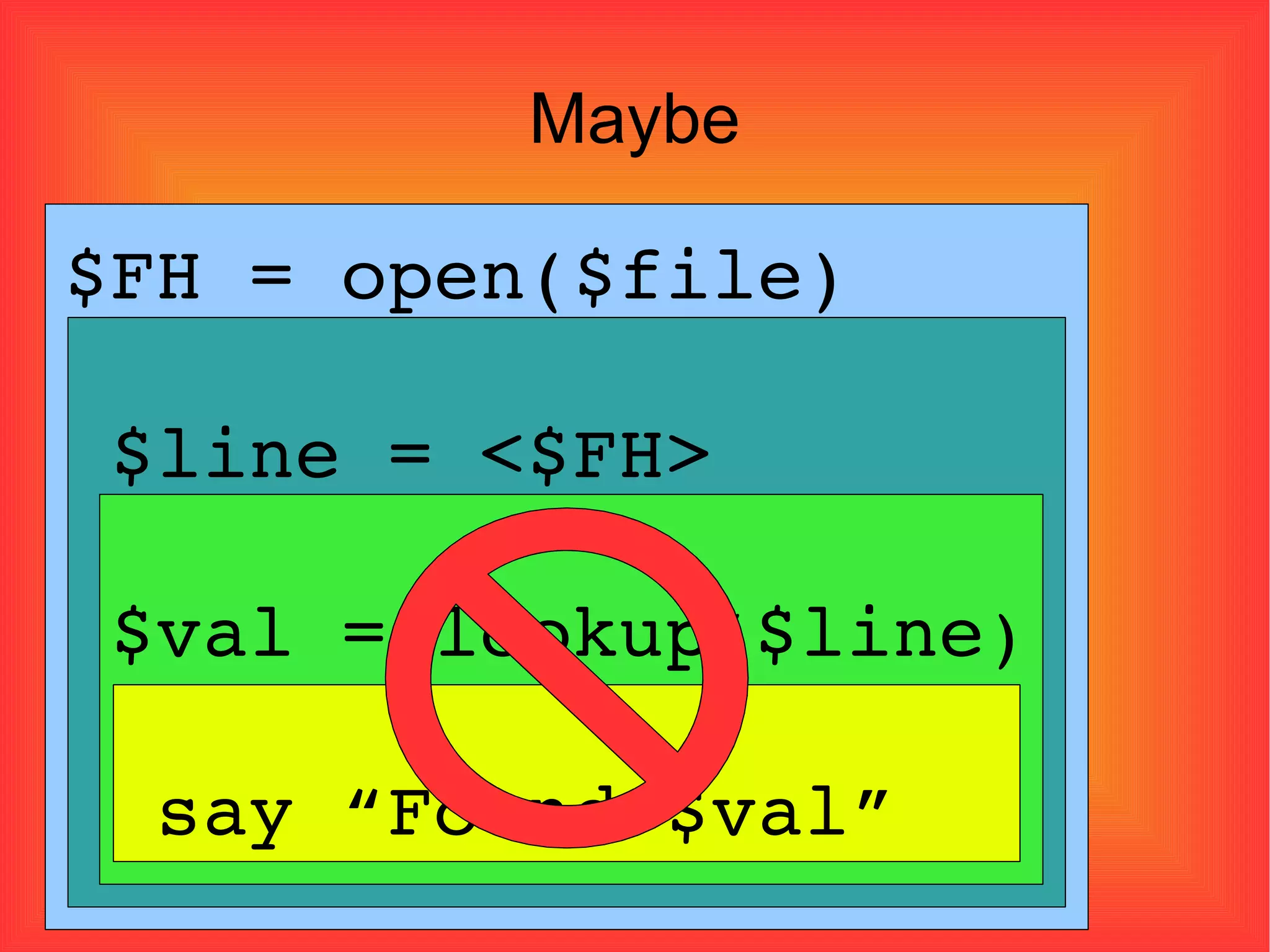 Maybe $FH = open($file)‏ $line = <$FH> $val = lookup ( $line )‏ say “Found $val”  