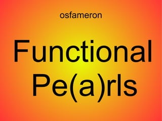 osfameron Functional Pe(a)rls 