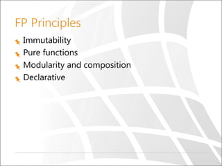 FP Principles
Immutability
Pure functions
Modularity and composition
Declarative
 