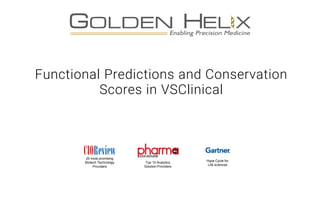 Functional Predictions and Conservation
Scores in VSClinical
20 most promising
Biotech Technology
Providers
Top 10 Analytics
Solution Providers
Hype Cycle for
Life sciences
 