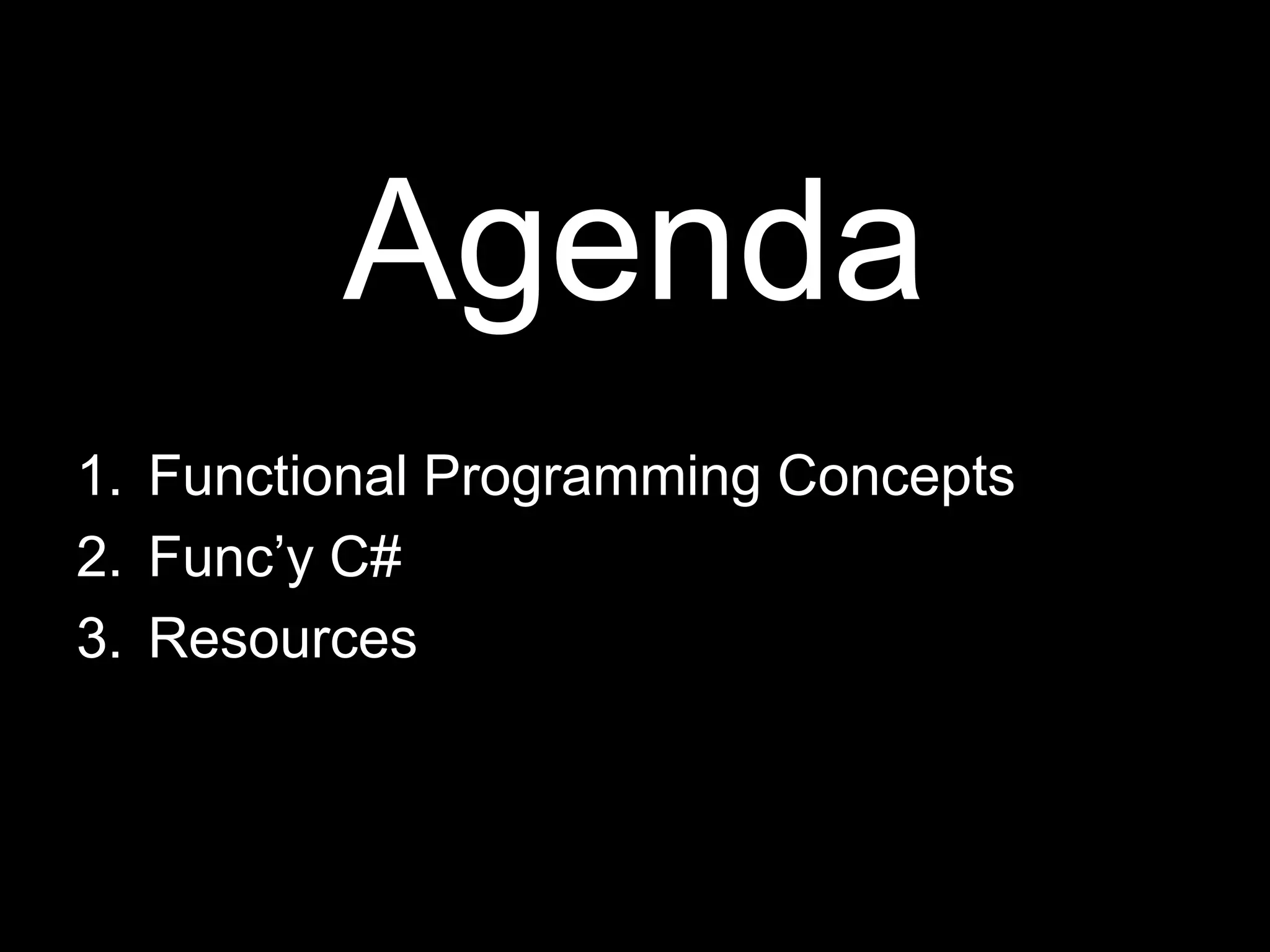 AgendaFunctional Programming ConceptsFunc’y C#Resources