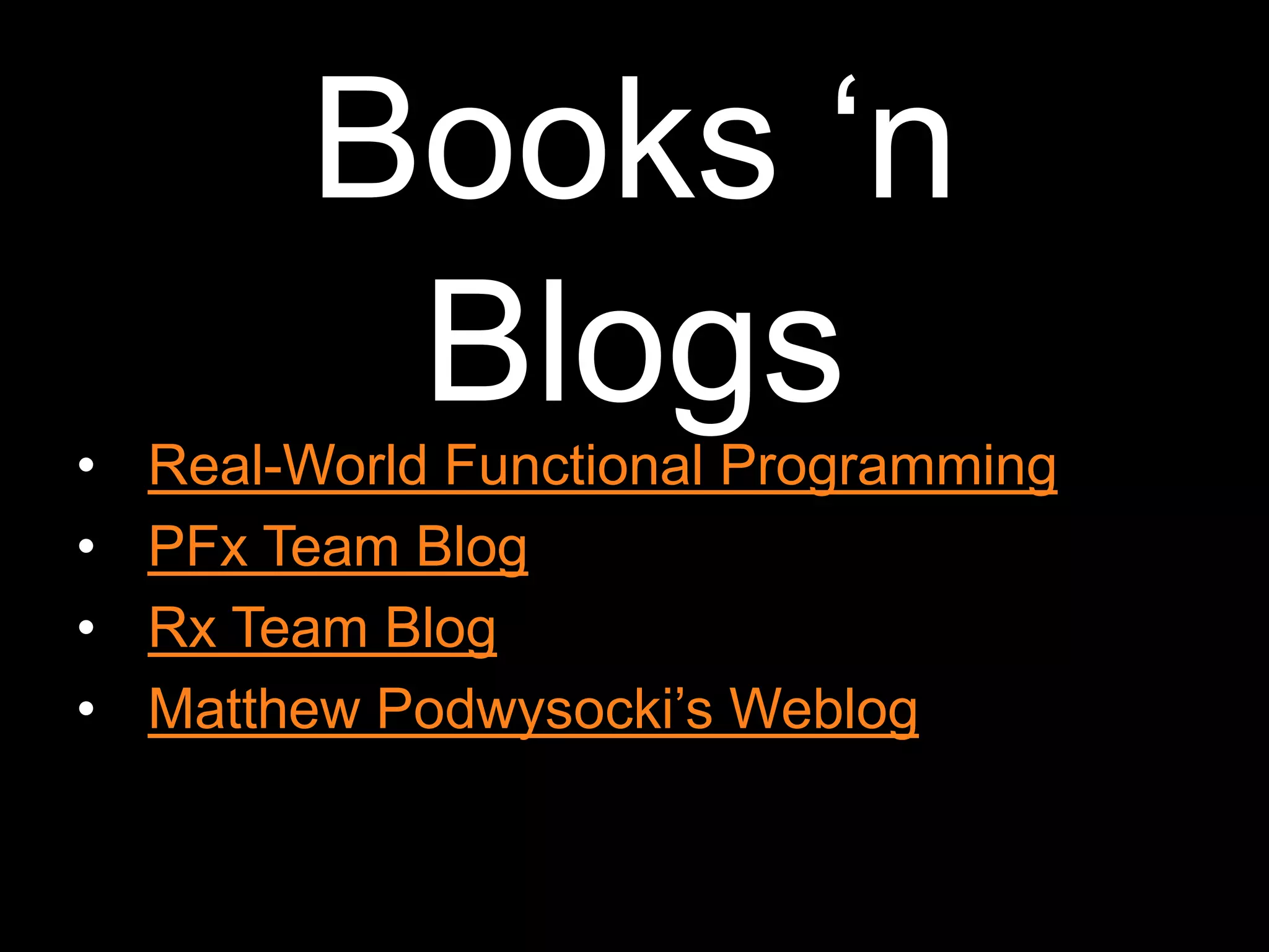 Books ‘n BlogsReal-World Functional ProgrammingPFx Team BlogRx Team BlogMatthew Podwysocki’s Weblog