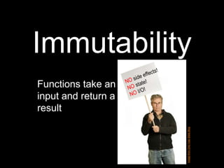 ImmutabilityNO side effects!NO state!NO I/O!	Functions take an input and return a resultImage from One Year Bible Blog