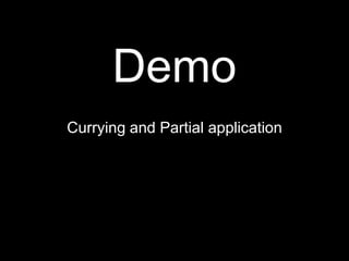 DemoCurrying and Partial application