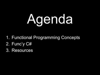 AgendaFunctional Programming ConceptsFunc’y C#Resources