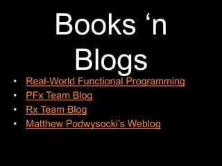 Books ‘n BlogsReal-World Functional ProgrammingPFx Team BlogRx Team BlogMatthew Podwysocki’s Weblog