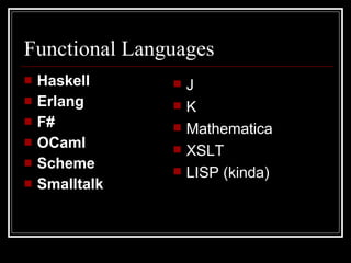 Functional Languages <ul><li>Haskell </li></ul><ul><li>Erlang </li></ul><ul><li>F# </li></ul><ul><li>OCaml </li></ul><ul><...