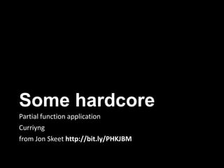 Some hardcore
Partial function application
Curriyng
from Jon Skeet http://bit.ly/PHKJBM
