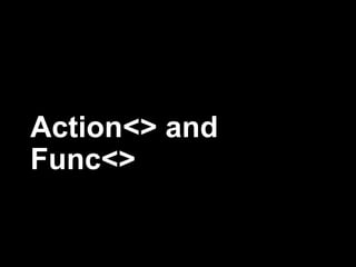 Action<> and
Func<>