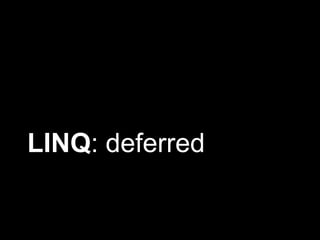LINQ: deferred