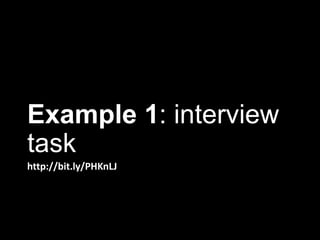 Example 1: interview
task
http://bit.ly/PHKnLJ