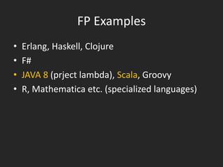 NO VARIABLES, NO ASSIGNMENT
• No notion of the internal state of a function.
• Referential Transparency.
• Value Semantics.

 